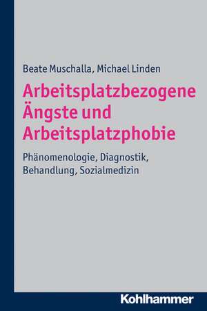 Arbeitsplatzbezogene Angste Und Arbeitsplatzphobie: Phanomenologie, Diagnostik, Behandlung, Sozialmedizin de Beate Muschalla