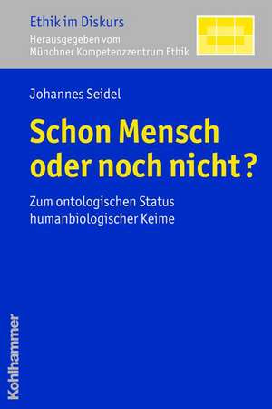 Schon Mensch Oder Noch Nicht?: Zum Ontologischen Status Humanbiologischer Keime de Johannes Seidel