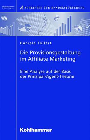 Die Provisionsgestaltung Im Affiliate Marketing: Eine Analyse Auf Der Basis Der Prinzipal-Agent-Theorie de Daniela Tollert