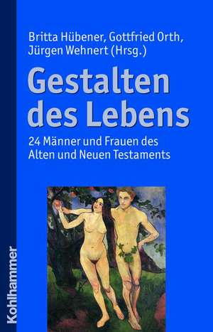 Gestalten Des Lebens: 24 Manner Und Frauen Des Alten Und Neuen Testaments de Britta Hübener