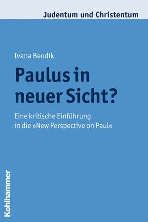 Paulus in Neuer Sicht?: Eine Kritische Einfuhrung in Die 'New Perspective on Paul' de Ivana Bendik