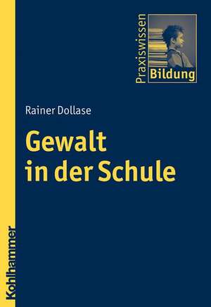 Gewalt in Der Schule: Herausforderungen Aus Historischer, Nationaler Und Internationaler Perspektive de Rainer Dollase