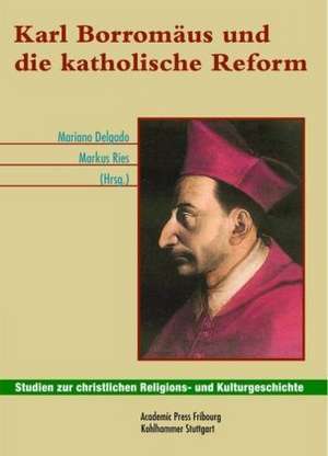 Karl Borromäus und die katholische Reform de Mariano Delgado