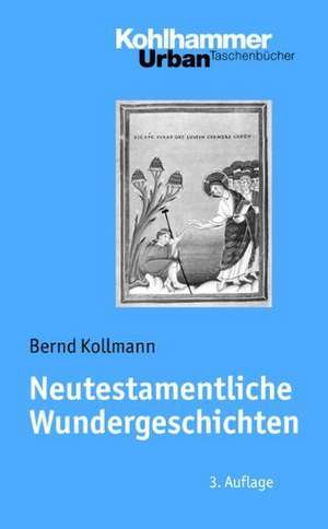 Neutestamentliche Wundergeschichten de Bernd Kollmann