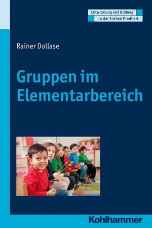 Gruppen Im Elementarbereich: Modelle, Empirische Ergebnisse, Padagogische Konsequenzen de Rainer Dollase