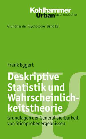 Deskriptive Statistik Und Wahrscheinlichkeitstheorie: Grundlagen Der Generalisierbarkeit Von Stichprobenergebnissen de Frank Eggert