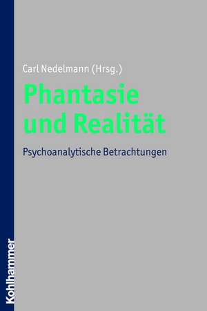 Phantasie Und Realitat: Psychoanalytische Betrachtungen de Carl Nedelmann