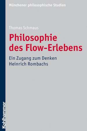 Philosophie Des Flow-Erlebens: Ein Zugang Zum Denken Heinrich Rombachs de Thomas Schmaus