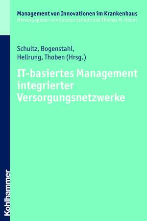 It-Basiertes Management Integrierter Versorgungsnetzwerke: Strukturen Und Bedarf - Status Quo Und Weiterentwicklung. Eine Analyse Durch D de Carsten Schultz