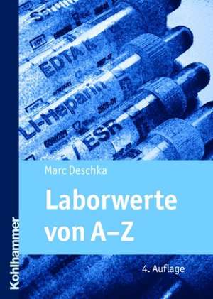 Laborwerte Von A-Z: Ein Leitfaden Fur Pflegende in Praxis Und Weiterbildung de Marc Deschka