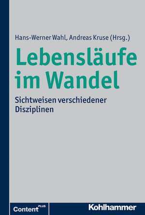 Lebenslaufe Im Wandel: Entwicklung Uber Die Lebensspanne Aus Sicht Verschiedener Disziplinen de Hans-Werner Wahl