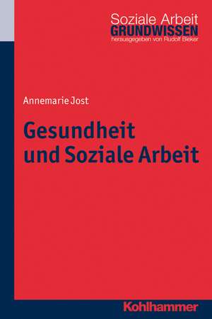 Gesundheit Und Soziale Arbeit: Eine Einfuhrung Mit Erganzender Fallstudie Am Beispiel Krankenhaus de Annemarie Jost