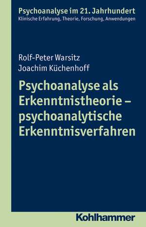 Psychoanalyse ALS Erkenntnistheorie - Psychoanalytische Erkenntnisverfahren: Methoden Und Kontroversen in Zeiten Wissenschaftlicher Pluralitat de Joachim Küchenhoff