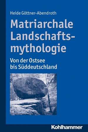 Matriarchale Landschaftsmythologie de Heide Göttner-Abendroth