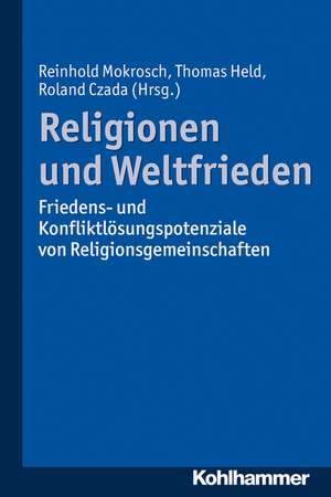 Religionen Und Weltfrieden: Friedens- Und Konfliktlosungspotenziale Von Religionsgemeinschaften de Reinhold Mokrosch