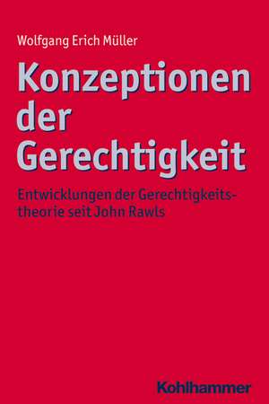 Konzeptionen Der Gerechtigkeit: Entwicklungen Der Gerechtigkeitstheorie Seit John Rawls de Wolfgang Erich Müller