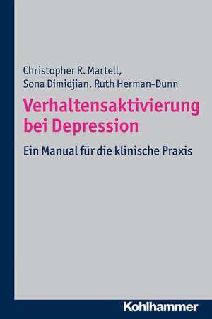 Verhaltensaktivierung Bei Depression: Eine Methode Zur Behandlung Von Depression de Christopher R. Martell