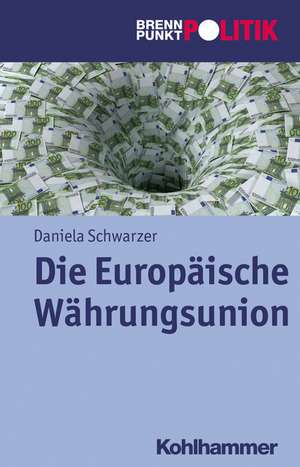 Die Europaische Wahrungsunion: Geschichte, Krise Und Reform de Daniela Schwarzer