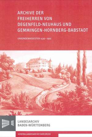 Archive der Freiherren von Degenfeld-Neuhaus und Gemmingen-Hornberg-Babstadt de Martin Burkhardt