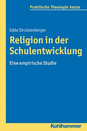 Religion in Der Schulentwicklung: Eine Empirische Studie de Edda Strutzenberger