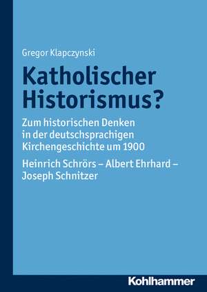 Katholischer Historismus? de Gregor Klapczynski