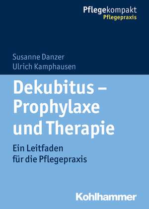 Dekubitus - Prophylaxe Und Therapie: Ein Leitfaden Fur Die Pflegepraxis de Susanne Danzer