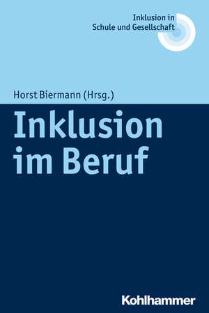 Inklusion Im Beruf: Grundwissen Und Handlungsorientierung Fur Die Praxis de Horst Biermann