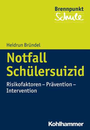 Notfall Schulersuizid: Risikofaktoren - Pravention - Intervention de Heidrun Bründel