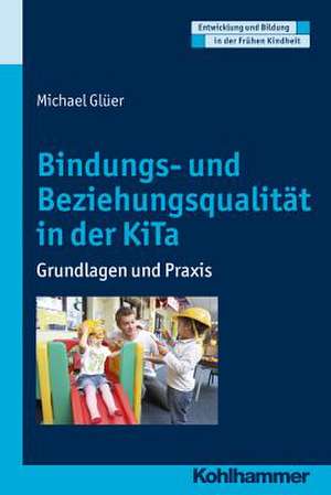 Bindungs- Und Beziehungsqualitat Im Kindergarten: Grundlagen Und Praxis de Manfred Holodynski