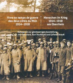 Menschen Im Krieg. 1914-1918 Am Oberrhein / Vivre En Temps de Guerre Des Deux Cotes Du Rhin 1914-1918: Kolloquium Zur Gleichnamigen Ausstellung de Kurt Hochstuhl