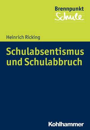 Schulabsentismus Und Schulabbruch: Eine Sammlung Von Rezepten, Die Das Schlucken Erleichtern de Heinrich Ricking