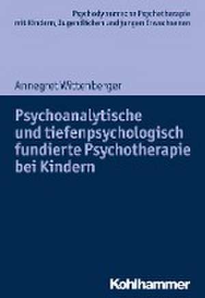 Psychoanalytische und tiefenpsychologisch fundierte Psychotherapie bei Kindern de Annegret Wittenberger