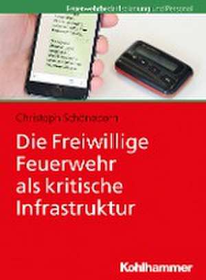 Die Freiwillige Feuerwehr als kritische Infrastruktur de Christoph Schöneborn