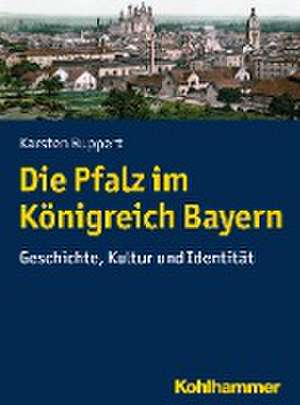 Die Pfalz im Königreich Bayern de Karsten Ruppert