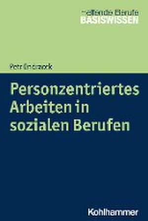 Personzentriertes Arbeiten in sozialen Berufen de Petr Ondracek