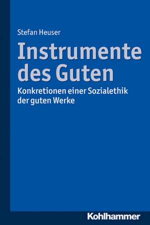 Instrumente des Guten de Stefan Heuser