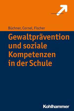 Gewaltprävention und soziale Kompetenzen in der Schule de Heinz Cornel