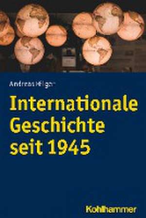 Internationale Geschichte seit 1945 de Andreas Hilger