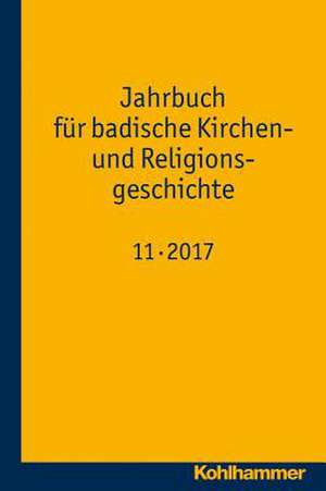 Jahrbuch für badische Kirchen- und Religionsgeschichte 11 (2017) de Udo Wennemuth