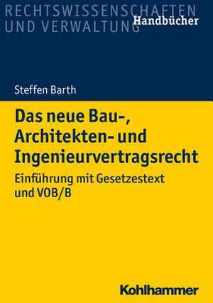 Das neue Bau-, Architekten- und Ingenieurvertragsrecht de Steffen Barth