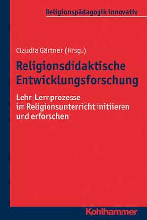 Religionsdidaktische Entwicklungsforschung de Claudia Gärtner