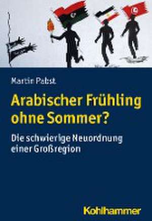 Arabischer Frühling ohne Sommer? de Martin Pabst