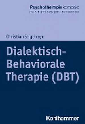 Dialektisch-Behaviorale Therapie (DBT) de Christian Stiglmayr