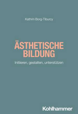 Ästhetische Bildung de Kathrin Borg-Tiburcy