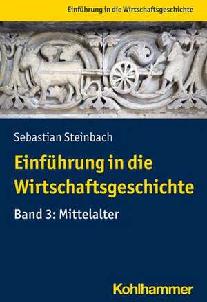 Einführung in die Wirtschaftsgeschichte Band 3: Mittelalter de Sebastian Steinbach