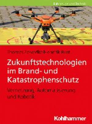 Zukunftstechnologien im Brand- und Katastrophenschutz de Thomas Zawadke