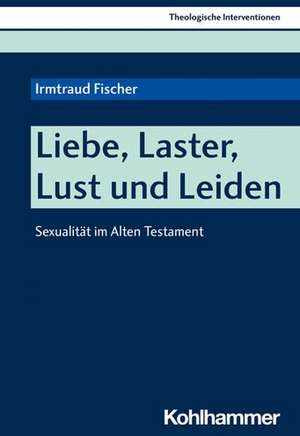 Liebe, Laster, Lust und Leiden de Irmtraud Fischer