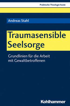 Traumasensible Seelsorge de Andreas Stahl