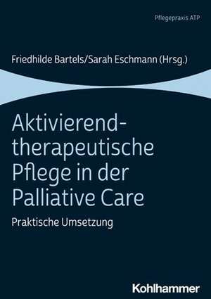 Aktivierend-therapeutische Pflege in der Palliative Care de Friedhilde Bartels