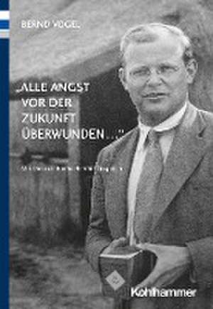 "Alle Angst vor der Zukunft überwunden ..." de Bernd Vogel